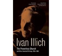 Ivan Illich The Powerless Church and Other Selected Writings, 1955-1 (Tascabile)