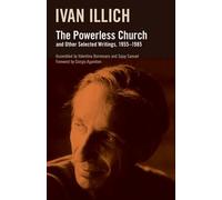 Ivan Illich The Powerless Church and Other Selected Writings, 1955- (Tascabile)
