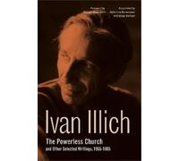 Ivan Illich The Powerless Church and Other Selected Writings, (Copertina rigida)
