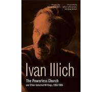 Ivan Illich The Powerless Church and Other Selected Writings, (Copertina rigida)