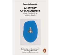 Ivan Jablonka A History of Masculinity (Tascabile)