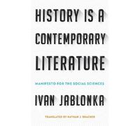 Ivan Jablonka History Is a Contemporary Literature (Copertina rigida)