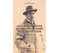 Ivan Kobylko Les chemins de fer en Ukraine au temps de la révolution (Tascabile)