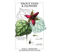 Ivan L. Mahoney Trout Flies & Flowers (Copertina rigida)