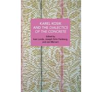Joseph Grim Feinberg Karl Kosk and the Dialectics of the Concrete (Tascabile)