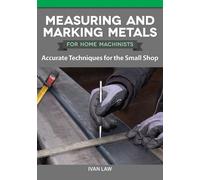 Ivan Law Measuring and Marking Metals for Home Machinists (Tascabile)