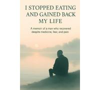 Ivan Mazurenko I Stopped Eating and Got My Life Back (Tascabile)