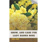 Ivan Moshak Grow, and Care for Lady Banks Rose (Tascabile)