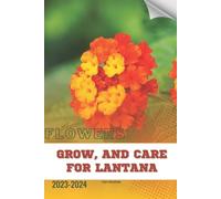 Ivan Moshak Grow, and Care For Lantana (Tascabile)