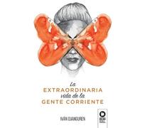 Iván Ojanguren Llanes La extraordinaria vida de la gente corriente (Tascabile)