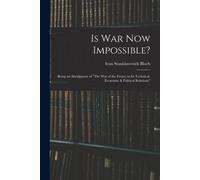 Ivan Stanislavovich Bloch Is War Now Impossible? (Tascabile)
