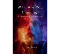 Ivan Tritch WTF, Are You Thinking? The Philosophies of an Ordinary M (Tascabile)