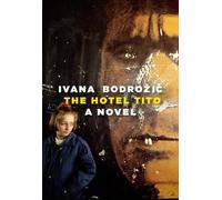 Ivana Bodrozic The Hotel Tito (Copertina rigida)
