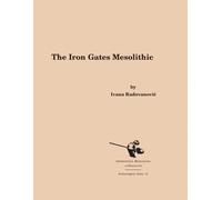 Ivana Radovanovic The Iron Gates Mesolithic (Tascabile)