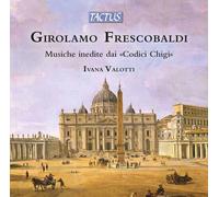 Ivana Valotti - Frescobaldi: Musiche Inedite Dai Codici Chigi - Cd