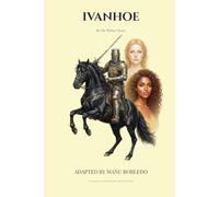 IVANHOE, BY SIR WALTER SCOTT: Classics adapted for new readers