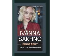 IVANNA SAKHNO BIOGRAPHY From Kyiv to Hollywood.