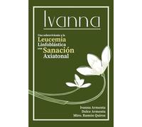 Ivanna: Una sobreviviente a la Leucemia Linfoblástica con Sanación Axiatonal.