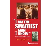 Ivar Giaever "I Am The Smartest Man I Know": A Nobel Laureate (Copertina rigida)