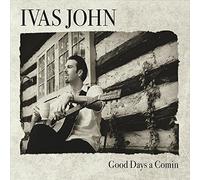 Ivas John - Good Days a Comin by Ivas John (2013-05-04)