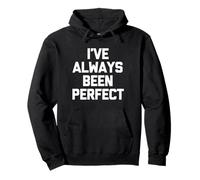I've Always Been Perfect - Divertente dicendo Sarcastico, novità Cool Felpa con Cappuccio