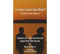 I've Been Saved: Now What!?: A Guide for New Believers