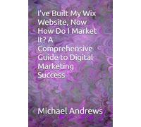 I've Built My Wix Website, Now How Do I Market It? A Comprehensive Guide to Digital Marketing Success