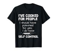 I've Cooked, I Should Have Poisoned So Yes I Do Maglietta