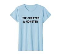 I've Created A Monster - Maglietta con scritta in inglese "I've Created Maglietta