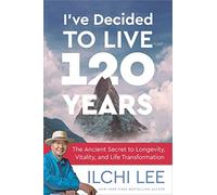 Ilchi Lee I'Ve Decided to Live 120 Years (Tascabile)