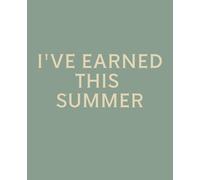 I'VE EARNED THIS SUMMER: Funny End of Year Teacher Gift Notebook | College Ruled Journal for Teachers & Teaching Assistants | 120 Pages | 7.5 x 9.25 Inches
