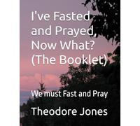 I've Fasted and Prayed, Now What? (The Booklet): We must Fast and Pray