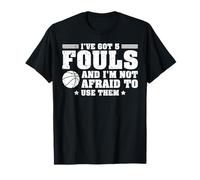 I've Got 5 Fouls And I'm Not Afraid To Use Them Maglietta