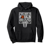 I've Got 5 Fouls Not Afraid To Use Them | Basketball Hooping Felpa con Cappuccio