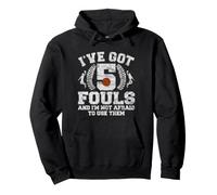 I've Got 5 Fouls Not Afraid To Use Them | Basketball Hooping Felpa con Cappuccio