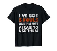 I've Got 5 Fouls Not Afraid To Use Them | Basketball Hooping Maglietta