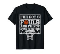 I've Got 5 Fouls Not Afraid To Use Them | Basketball Hooping Maglietta