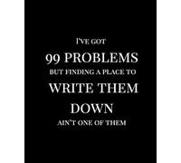 I've Got 99 Problems but a Place to Write Them Down Ain't One of Them: A fun journal to jot down all of your problems (and maybe some solutions, too)