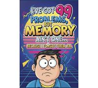 I've Got 99 Problems but Memory Ain't One... Because I Forgot Them All: A Hilariously Relatable Journal for Forgetful Legends | Funny Gift for ... Can’t Remember Why They Walked into a Room
