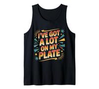 I've Got A Lot On My Plate Overwhelmed Busy Productive |- Canotta
