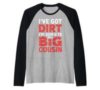 I've Got Dirt I'm Going To Be A Big Cousin - Maglia con Maniche Raglan