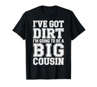I've Got Dirt I'm Going To Be A Big Cousin |- Maglietta