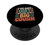 I've Got Dirt I'm Going To Be A Big Cousin - PopSockets PopGrip Adesivo