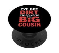 I've Got Dirt I'm Going To Be A Big Cousin - PopSockets PopGrip Adesivo