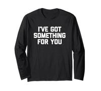 I've Got Something For You - Divertente detto Sarcastico Novità Maglia a Manica