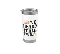 Ive Heard It All. Twice Umoristico Ridere Fuori Citazione Divertente Forte Bicchiere termico in acciaio inox doppia parete