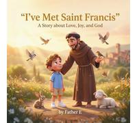 I've Met Saint Francis: A Story About Love, Joy, and God