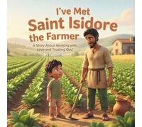 "I've Met Saint Isidore the Farmer": A Story About Working with Love and Trusting God