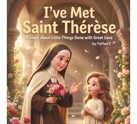 "I've Met Saint Therese": A Story about Little Things Done with Great Love