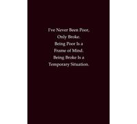 I've Never Been Poor, Only Broke. Being Poor Is a Frame of Mind. Being Broke Is a Temporary Situation.: Mindset Journal for Financial Motivation, Resilience, and Personal Growth